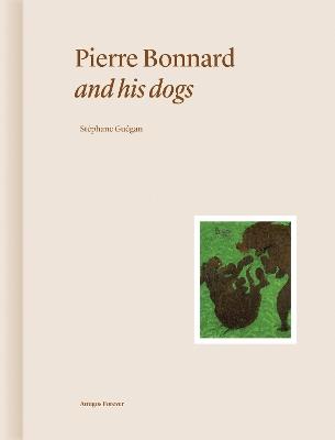 Pierre Bonnard and His Dogs - Stéphane Guégan - cover