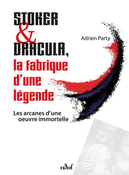 Stoker et Dracula, La fabrique d’une légende