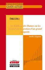 Émile Zola - Au Bonheur des Dames ou les arcanes de la gestion d'un grand magasin