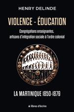 Violence-Éducation – Congrégations enseignantes, artisans d'intégration sociale à l'ordre colonial