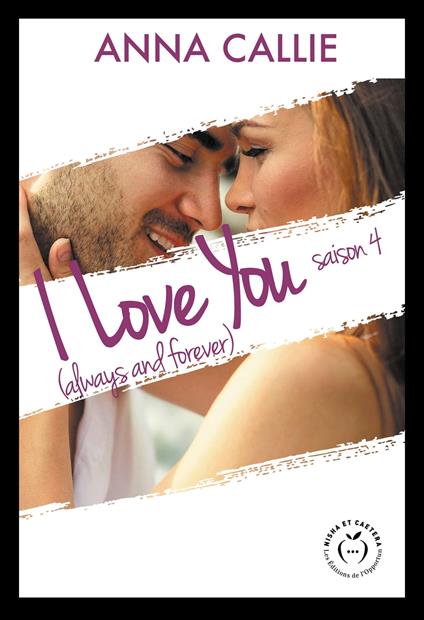 I Love You (always and forever) - Saison 4 - Anna Callie - ebook