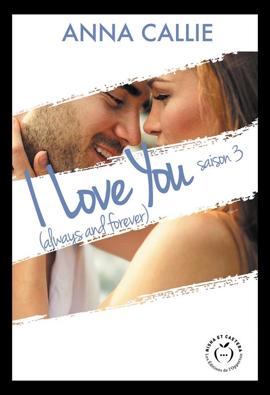 I love you (always and forever) - Saison 3 - Anna Callie - ebook