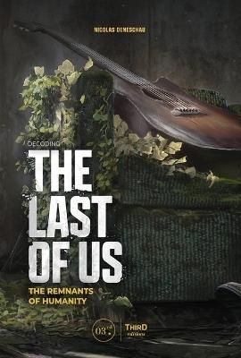Decoding the Last of Us: The Remnants of Humanity - Nicolas Deneschau - cover