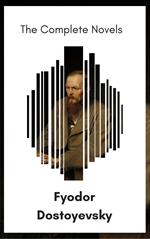 Fyodor Dostoyevsky: The Complete Novels [newly updated] (The Greatest Writers of All Time)