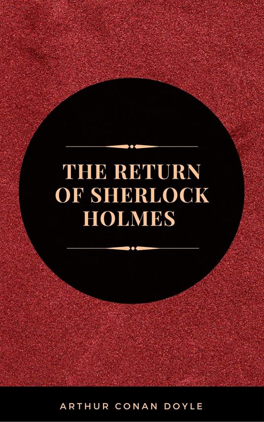 Arthur Conan Doyle: The Return of Sherlock Holmes (The Sherlock Holmes novels and stories #6)