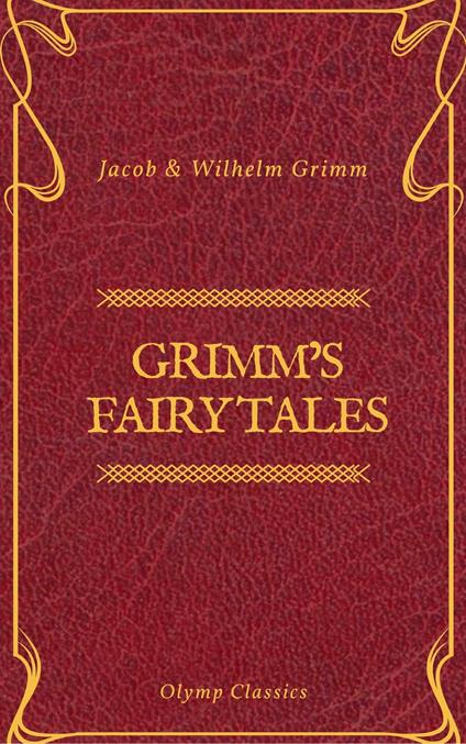 Grimm's Fairy Tales: Complete and Illustrated (Olymp Classics) - Olymp Classics,Wilhelm Grimm - ebook