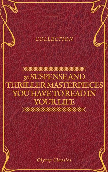30 Suspense and Thriller Masterpieces you have to read in your life (Olymp Classics)