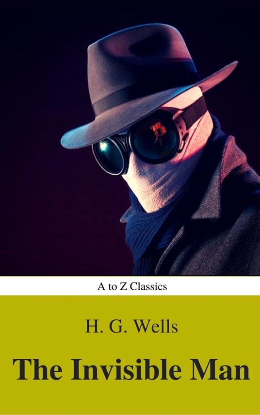 The Invisible Man (Best Navigation, Active TOC) (A to Z Classics) - H. G. Wells - ebook