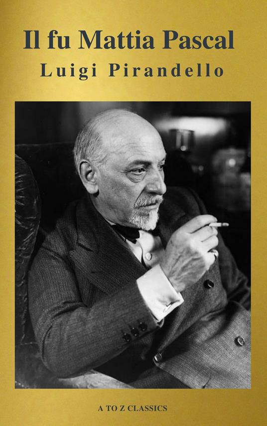 Il fu Mattia Pascal (A to Z Classics) - Luigi Pirandello,AtoZ Classics - ebook