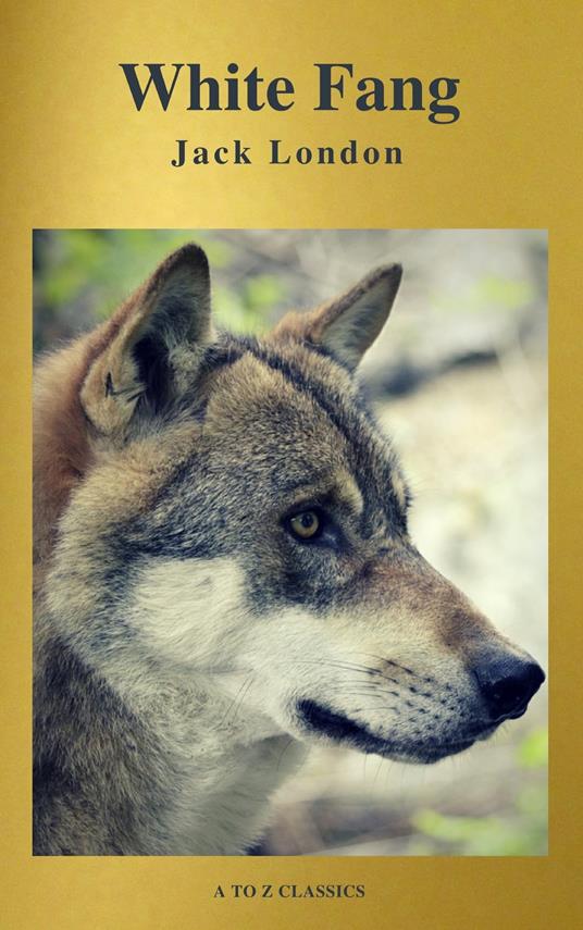 White Fang (Best Navigation, Free AUDIO BOOK) (A to Z Classics) - Jack London - ebook