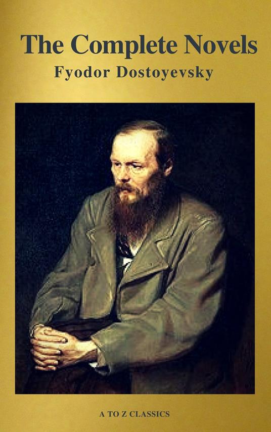 Fyodor Dostoyevsky: The Complete Novels ( A to Z Classics )