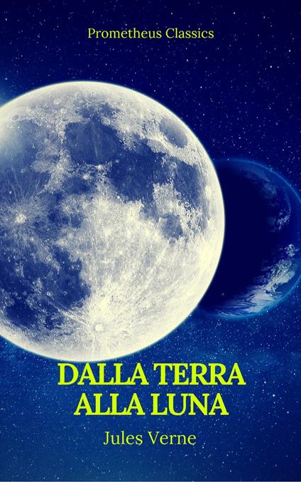 Dalla Terra alla Luna (Prometheus Classics) - Prometheus Classics,Jules Verne - ebook