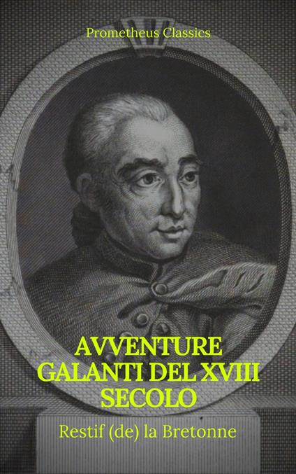 Avventure galanti del XVIII secolo (Indice attivo) - la Bretonne Restif de,Prometheus Classics - ebook