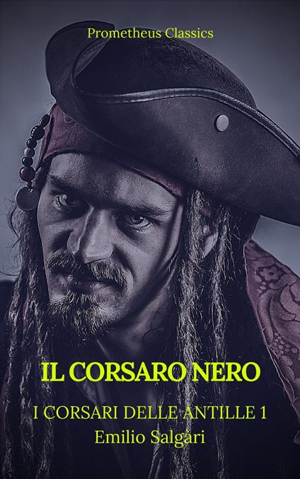 Il Corsaro Nero (I corsari delle Antille #1)(Prometheus Classics)(Indice attivo) - Prometheus Classics,Emilio Salgari - ebook