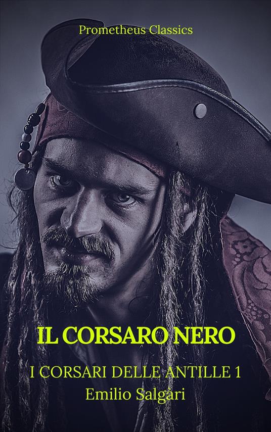 Il Corsaro Nero (I corsari delle Antille #1)(Prometheus Classics)(Indice attivo) - Prometheus Classics,Emilio Salgari - ebook