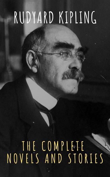 Rudyard Kipling : The Complete  Novels and Stories