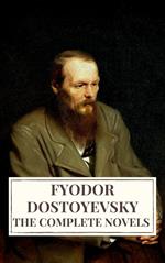 The Complete Novels of Fyodor Dostoyevsky