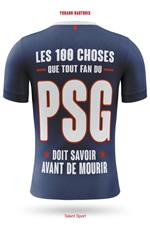 PSG - Les 100 choses que tout fan du PSG doit savoir avant de mourir