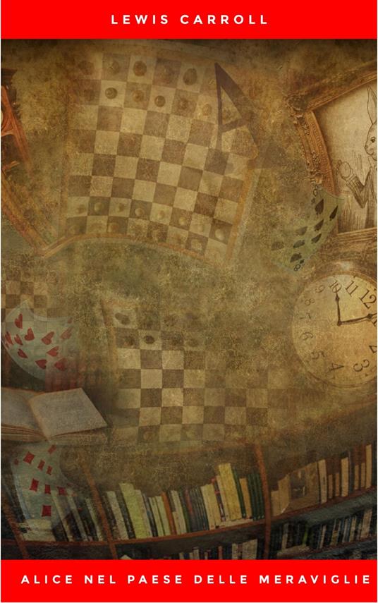 Alice nel Paese delle meraviglie - Lewis Carroll,Silvio Spaventa Filippi - ebook