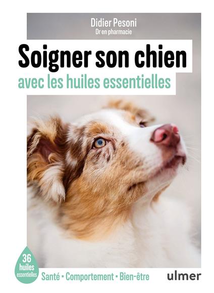 Soigner son chien avec les huiles essentielles - 36 huiles essentielles - Santé / Comportement / Bien-être