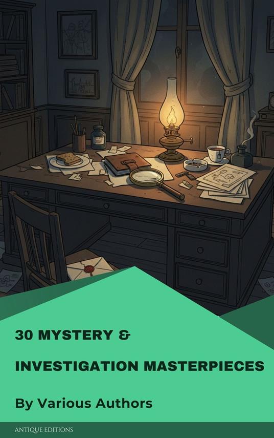 30 Mystery & Investigation masterpieces - Ryunosuke Akutagawa,Gilbert Keith Chesterton,Wilkie Collins,Conan Doyle Arthur - ebook