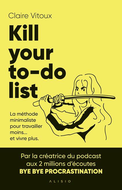 Kill your to-do list : La méthode minimaliste pour travailler moins... et vivre plus