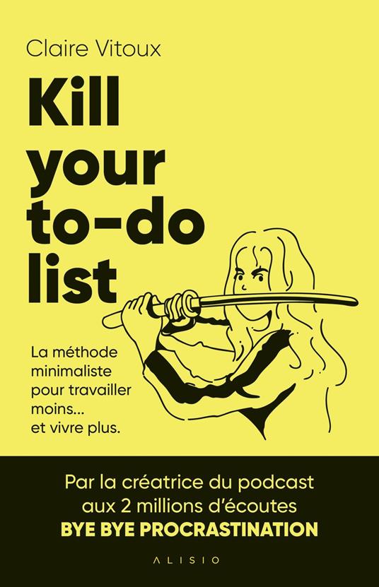 Kill your to-do list : La méthode minimaliste pour travailler moins... et vivre plus