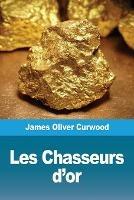 Les Chasseurs d'or - James Oliver Curwood - cover