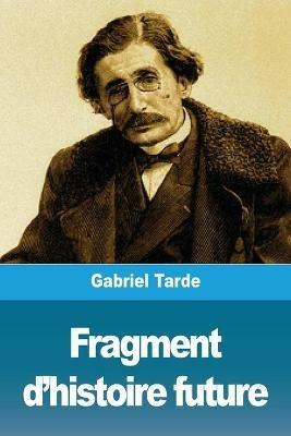 Fragment d'histoire future - Gabriel Tarde - cover