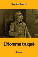 L'Homme truque - Maurice Renard - cover