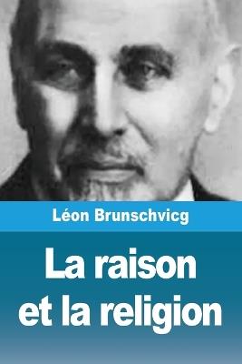 La raison et la religion - Léon Brunschvicg - cover