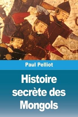 Histoire secrète des Mongols - Paul Pelliot - cover