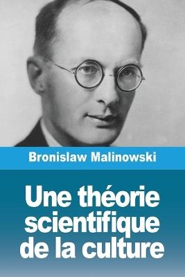 Une théorie scientifique de la culture - Bronislaw Malinowski - cover