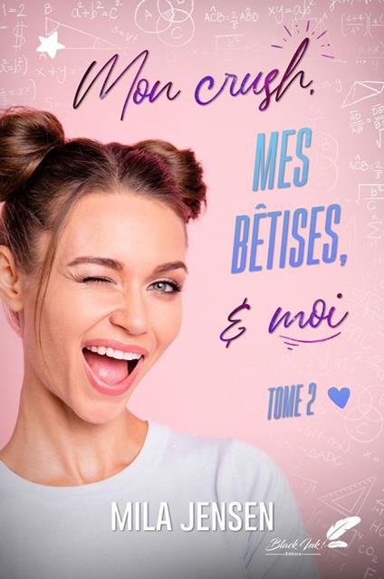 Mon crush, mes bêtises et moi ! Tome 2
