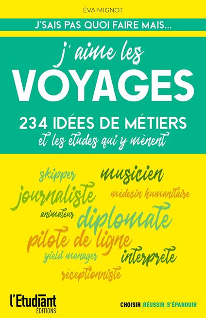 J'aime les voyages : 234 idées de métiers et les études qui y mènent