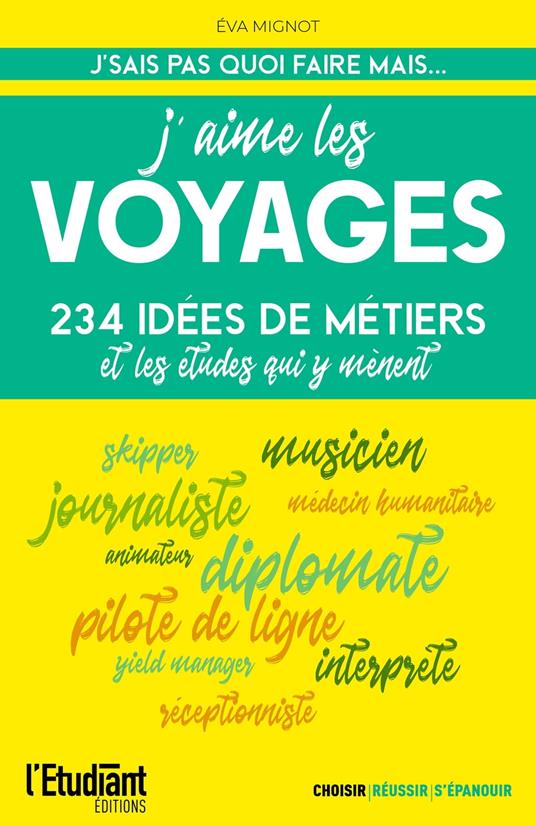 J'aime les voyages : 234 idées de métiers et les études qui y mènent