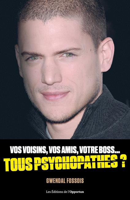 Vos voisins, vos amis, votre boss... tous psychopathes ?