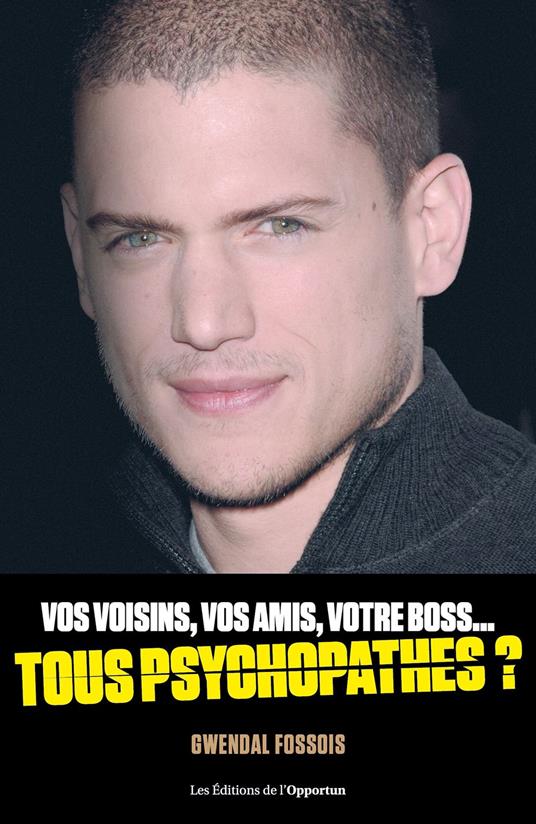 Vos voisins, vos amis, votre boss... tous psychopathes ?