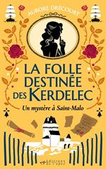 La Folle Destinée des Kerdelec - tome 2 - Un mystère à Saint-Malo