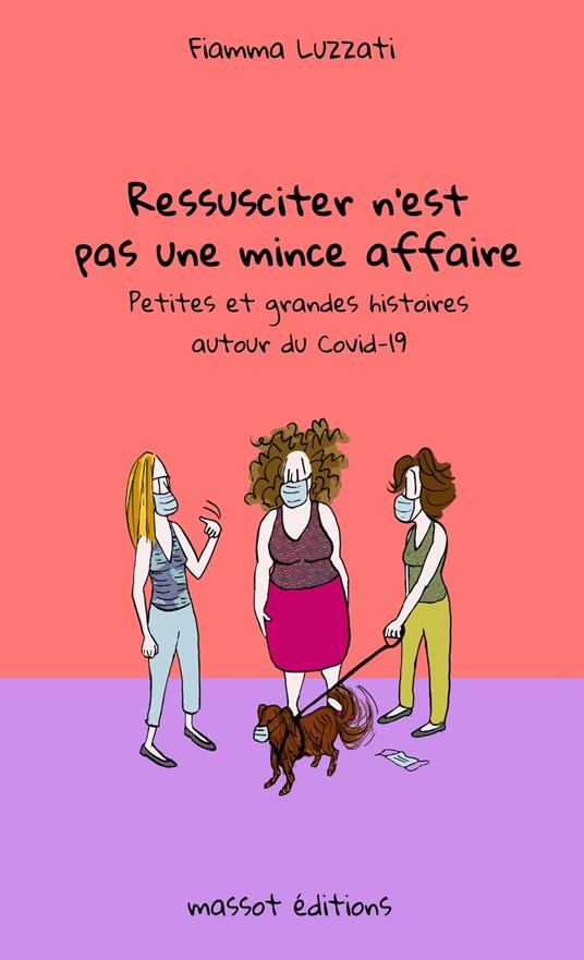 Ressusciter n'est pas une mince affaire - Petites et grandes histoires autour du Covid-19