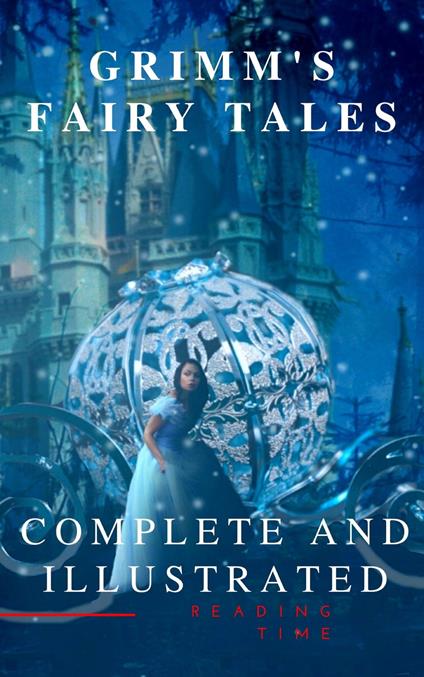 Grimm's Fairy Tales : Complete and Illustrated - Jacob Grimm,Wilhelm Grimm,Reading Time - ebook