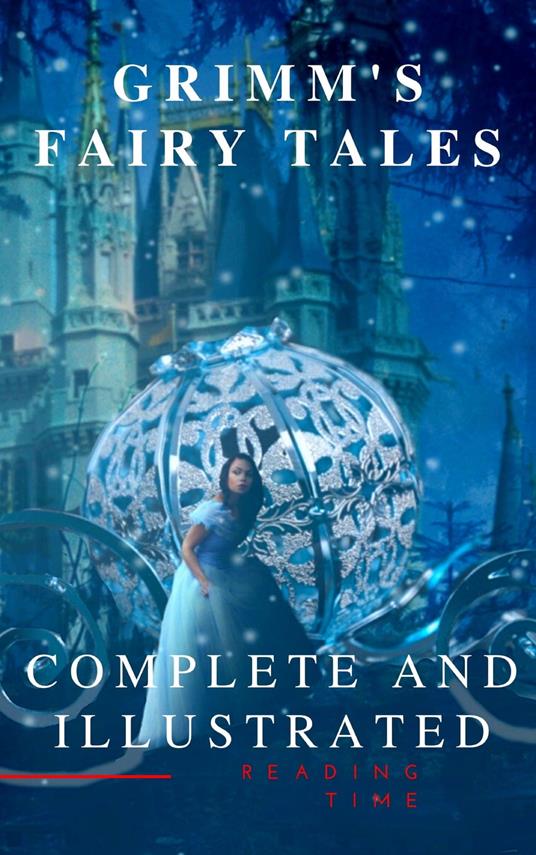 Grimm's Fairy Tales : Complete and Illustrated - Jacob Grimm,Wilhelm Grimm,Reading Time - ebook