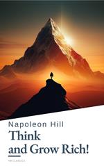 Think and Grow Rich! by Napoleon Hill: Unlock the Secrets to Wealth, Success, and Personal Mastery