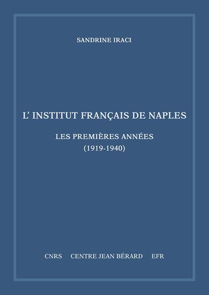 L' Institut français de Naples. Les premières années (1919-1940). Mémoires et documents sur Rome et l'Italie Meridionale, n. s. 11 - Sandrine Iraci - copertina