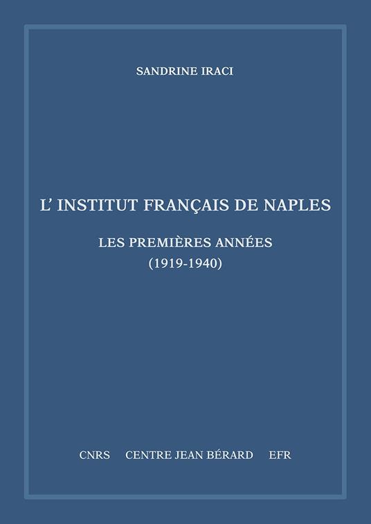 L' Institut français de Naples. Les premières années (1919-1940). Mémoires et documents sur Rome et l'Italie Meridionale, n. s. 11 - Sandrine Iraci - copertina