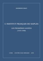 L' Institut français de Naples. Les premières années (1919-1940). Mémoires et documents sur Rome et l'Italie Meridionale, n. s. 11