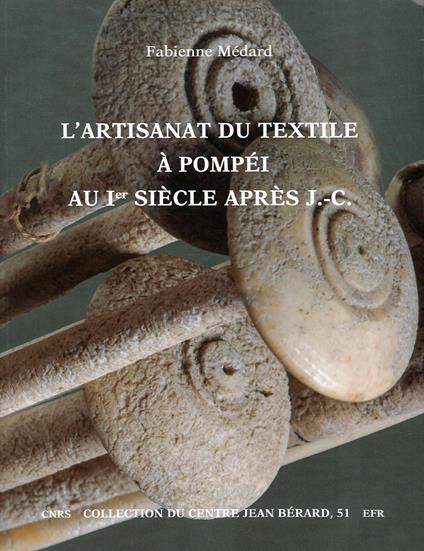 L' artisanat du textile à Pompéi au Ier siècle après J.-C. - Fabienne Médard - copertina