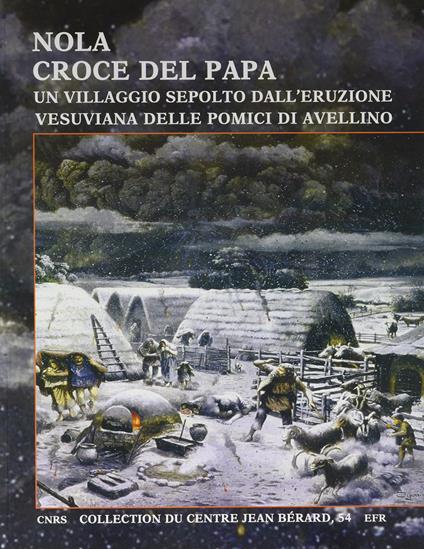 Nola. Croce del Papa: un villaggio sepolto dall'eruzione vesuviana delle Pomici di Avellino - C. Albore Livadie,G. Vecchio - copertina