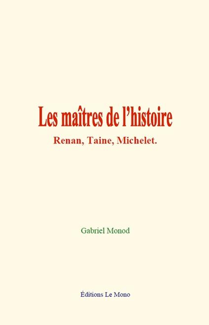 Les maîtres de l’histoire: Renan, Taine, Michelet