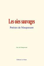 Les oies sauvages : Poésies de Maupassant